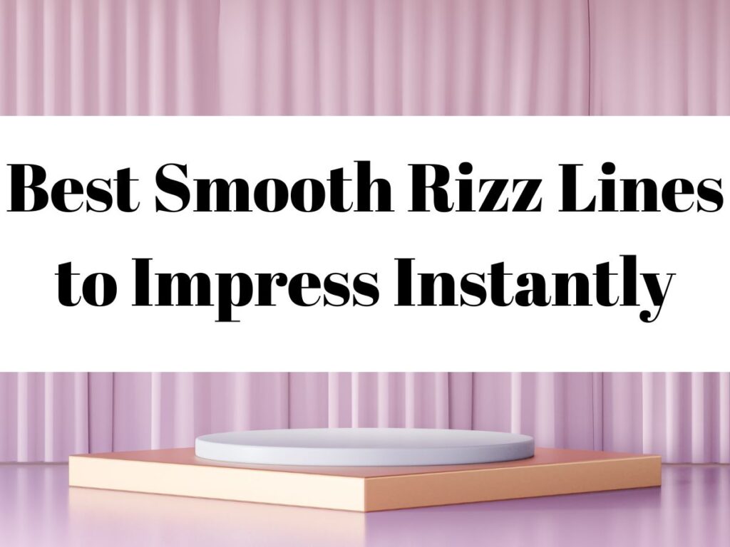 Best Smooth Rizz Lines to Impress Instantly