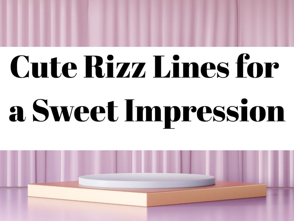 Cute Rizz Lines for a Sweet Impression
