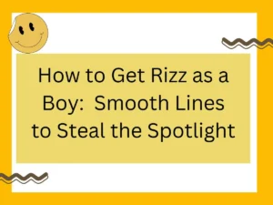 Read more about the article How to Get Rizz as a Boy: Smooth Lines to Steal the Spotlight