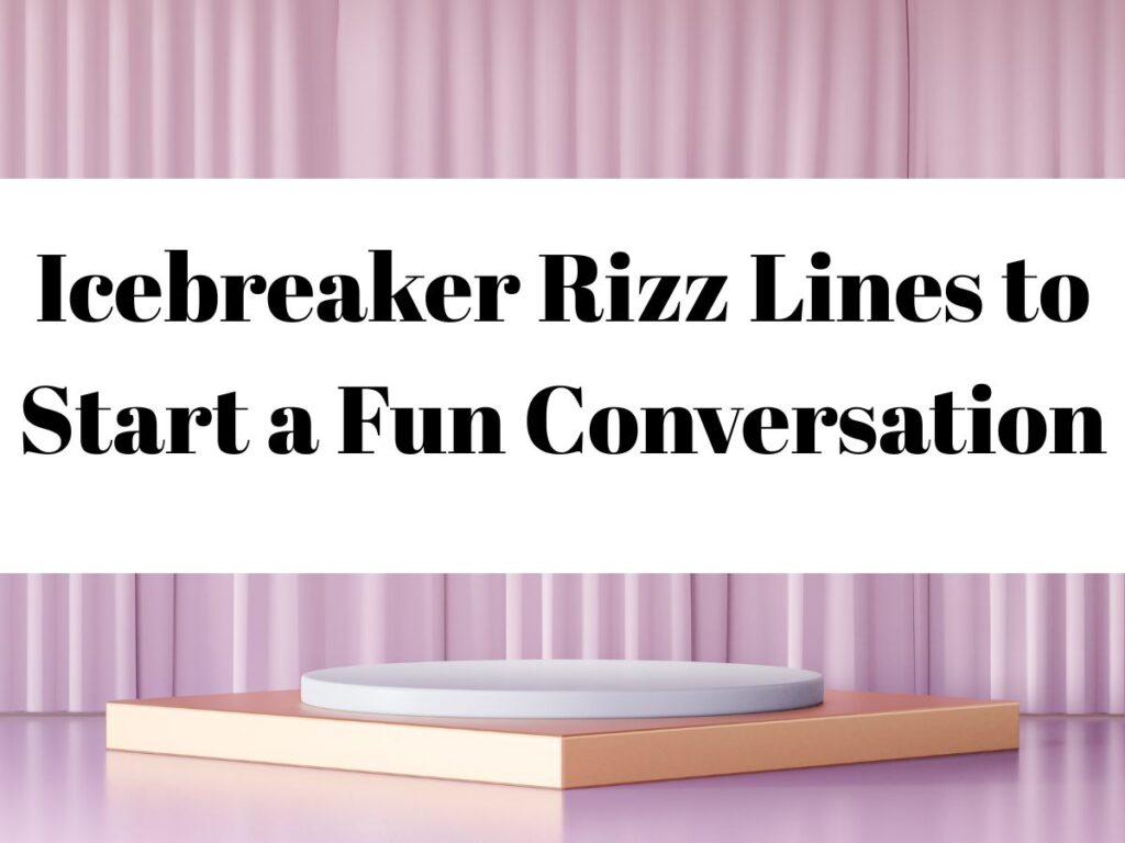 Icebreaker Rizz Lines to Start a Fun Conversation
