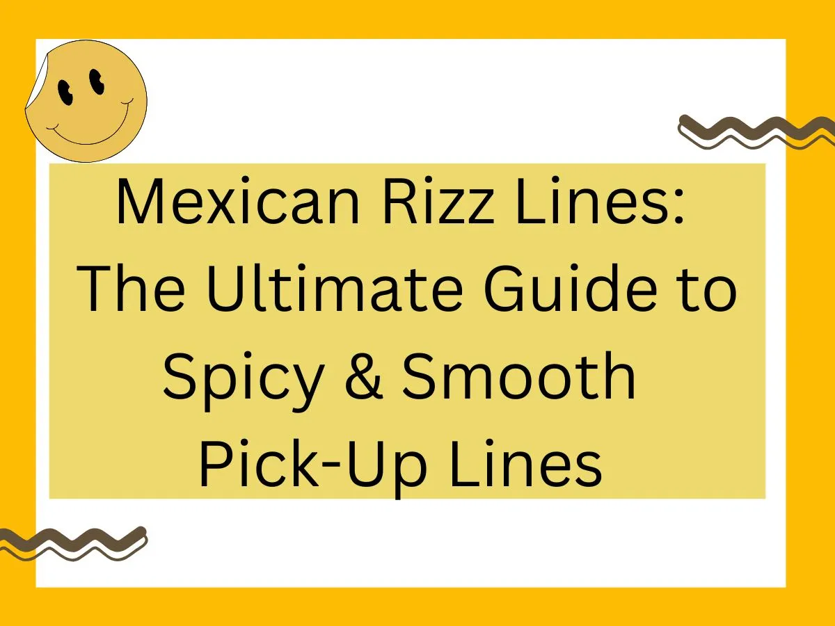 Read more about the article Mexican Rizz Lines: The Ultimate Guide to Spicy & Smooth Pick-Up Lines 🌶️🔥