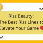 Rizz Beauty: The Best Rizz Lines to Elevate Your Game 💖