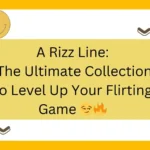 A Rizz Line: The Ultimate Collection to Level Up Your Flirting Game 😏🔥