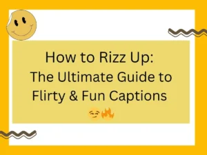 Read more about the article How to Rizz Up: The Ultimate Guide to Flirty & Fun Captions 😏🔥