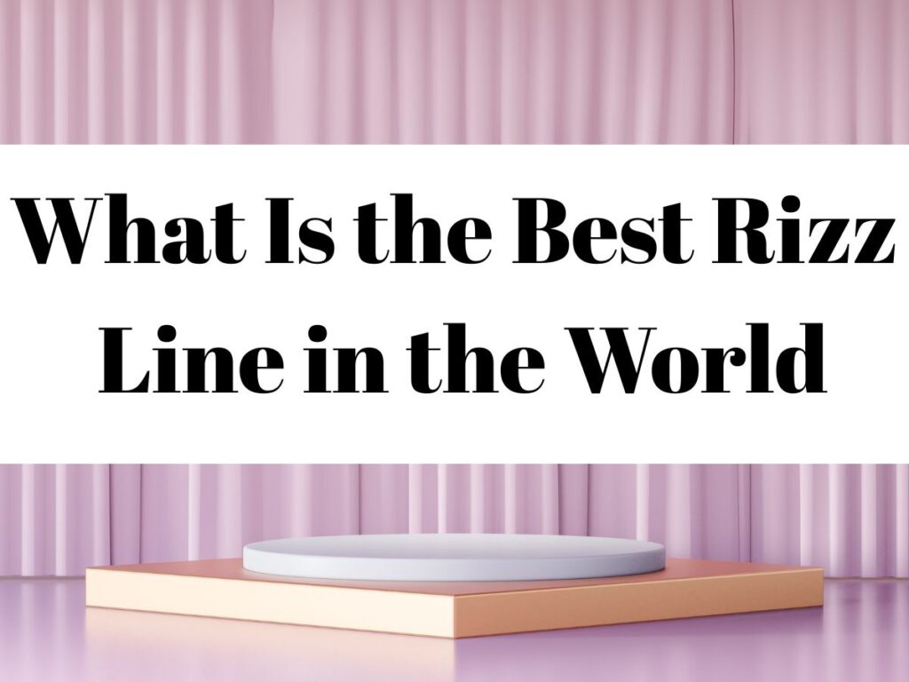 What Is the Best Rizz Line in the World
