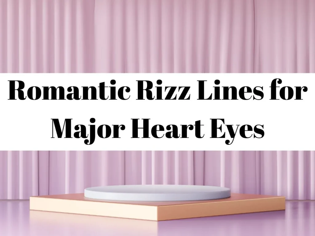 Romantic Rizz Lines for Major Heart Eyes