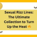 Sexual Rizz Lines: The Ultimate Collection to Turn Up the Heat 🔥