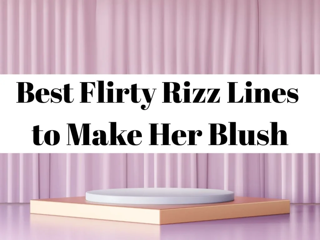Best Flirty Rizz Lines to Make Her Blush
