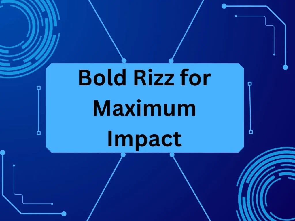 Bold Rizz for Maximum Impact