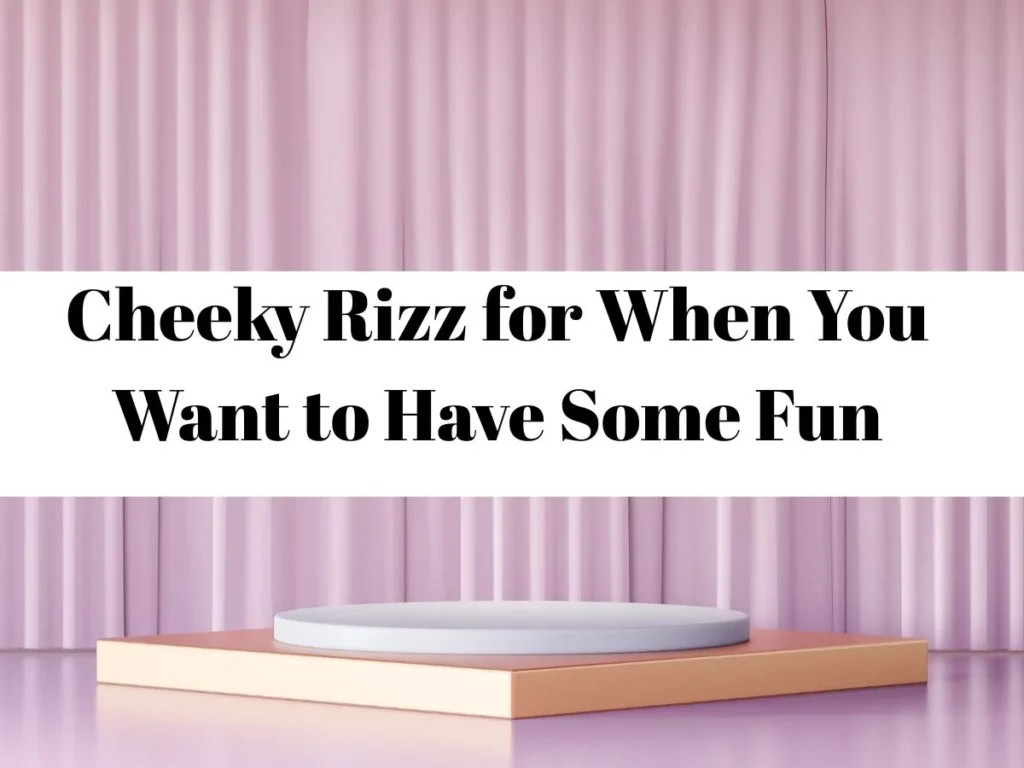 Cheeky Rizz for When You Want to Have Some Fun