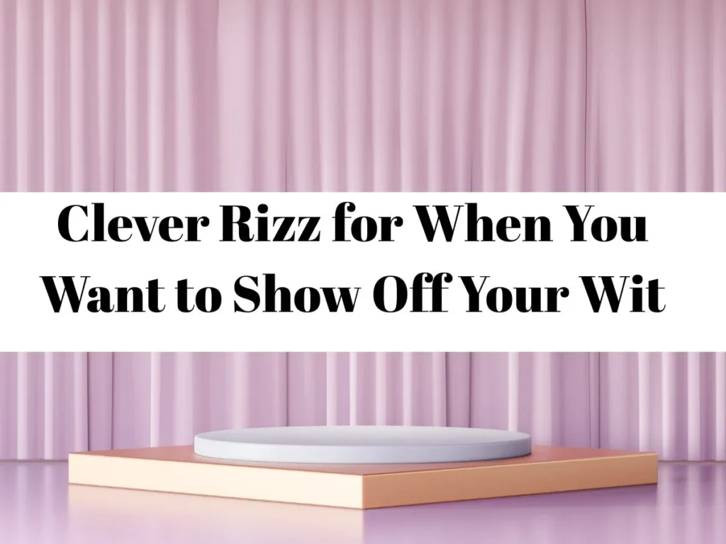 Clever Rizz for When You Want to Show Off Your Wit
