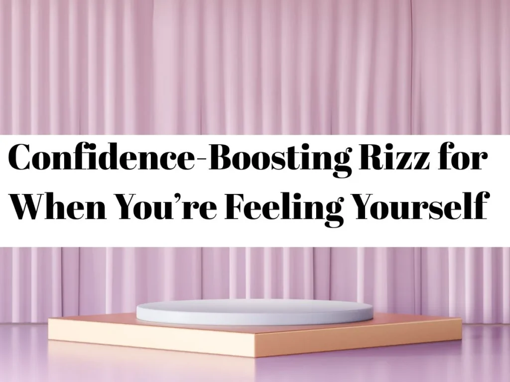 Confidence-Boosting Rizz for When Youâre Feeling Yourself