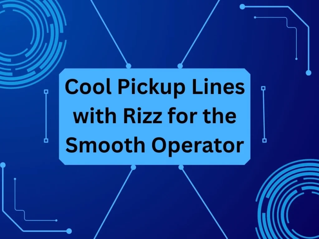 Cool Pickup Lines with Rizz for the Smooth Operator