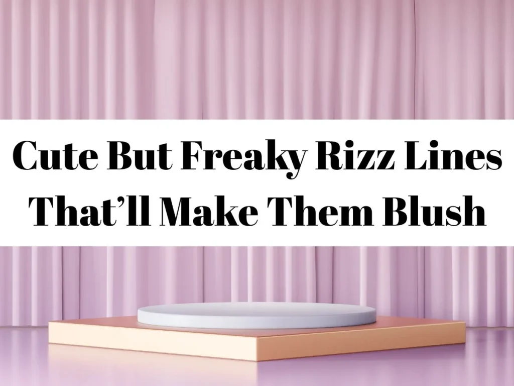 Cute But Freaky Rizz Lines That’ll Make Them Blush