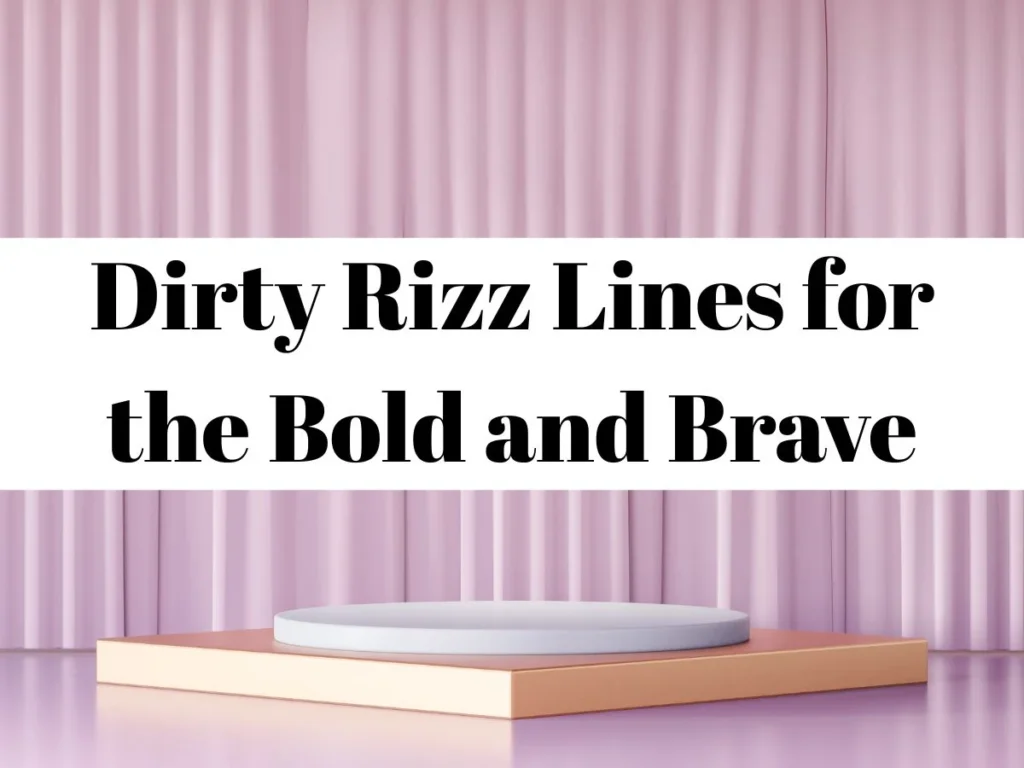 Dirty Rizz Lines for the Bold and Brave