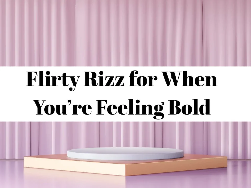 Flirty Rizz for When Youâre Feeling Bold