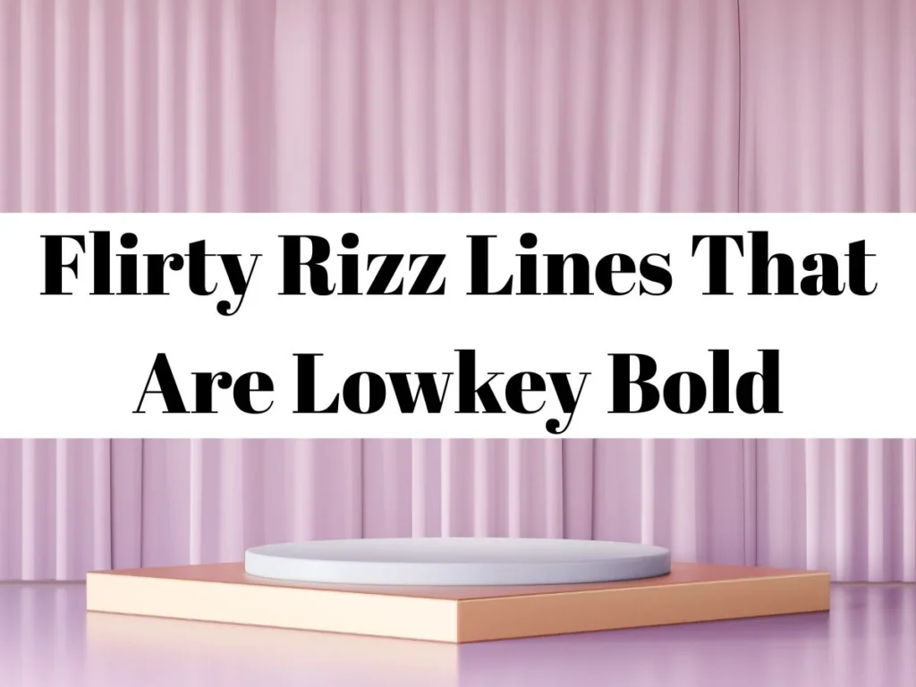 Flirty Rizz Lines That Are Lowkey Bold