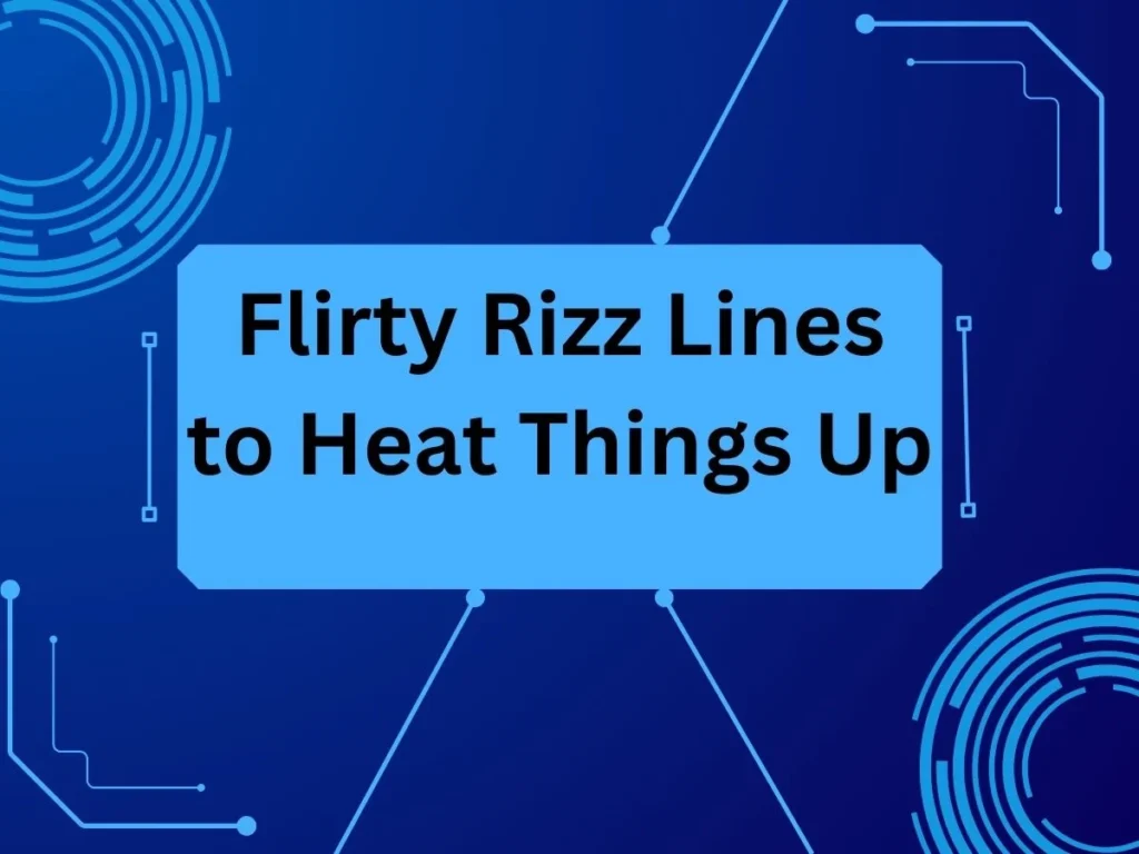 Flirty Rizz Lines to Heat Things Up