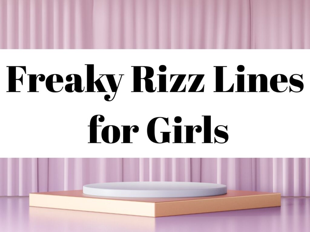 Freaky Rizz Lines for Girls