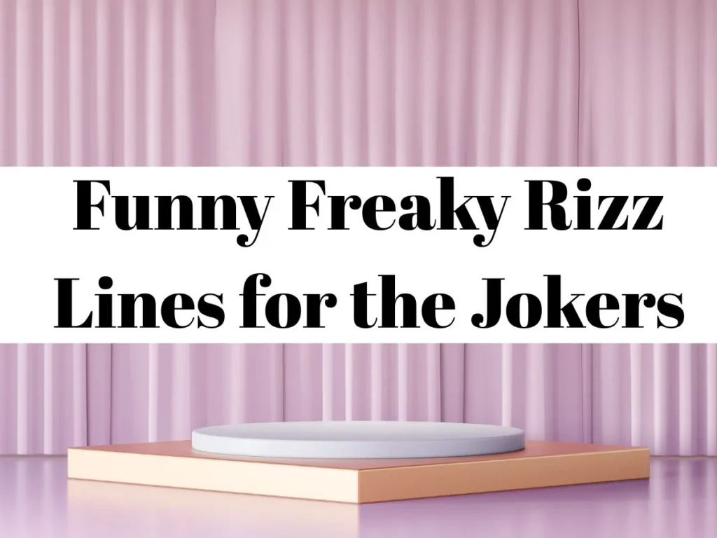 Funny Freaky Rizz Lines for the Jokers