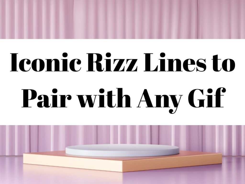 Iconic Rizz Lines to Pair with Any Gif