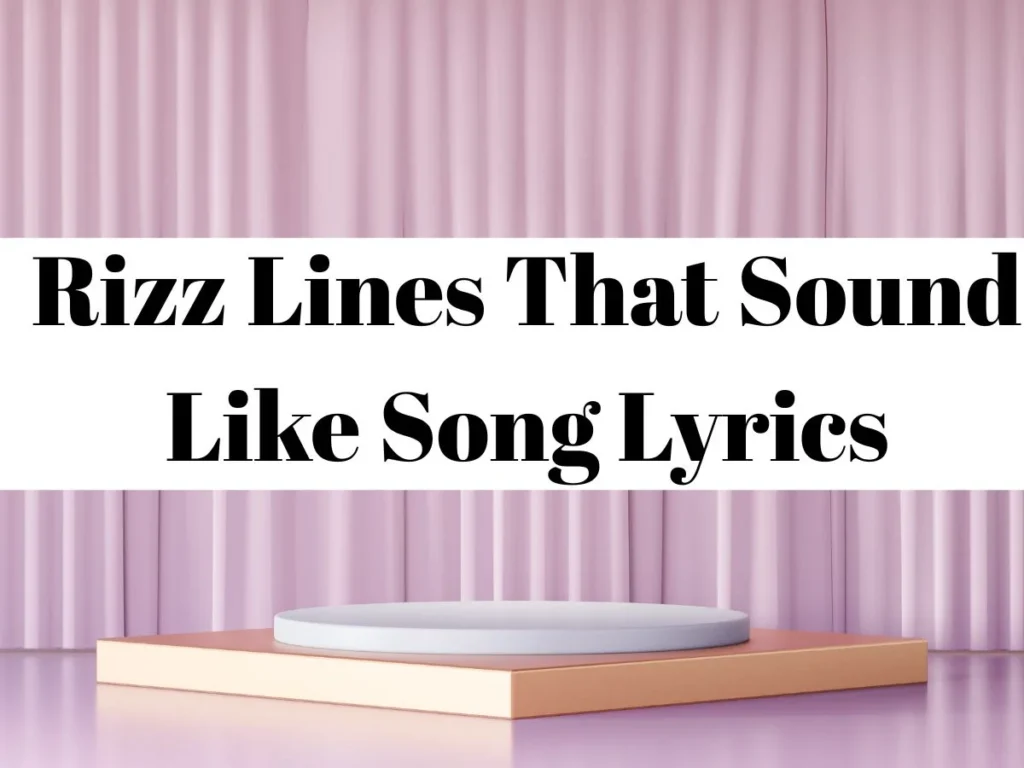 Rizz Lines That Sound Like Song Lyrics
