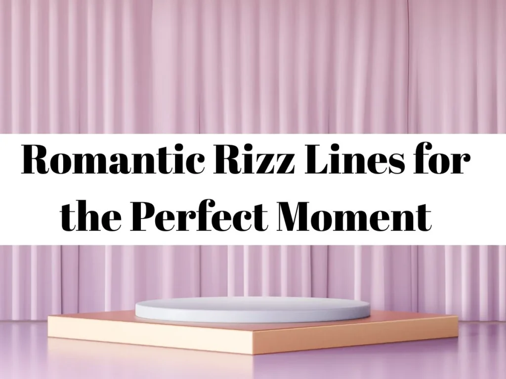 Romantic Rizz Lines for the Perfect Moment