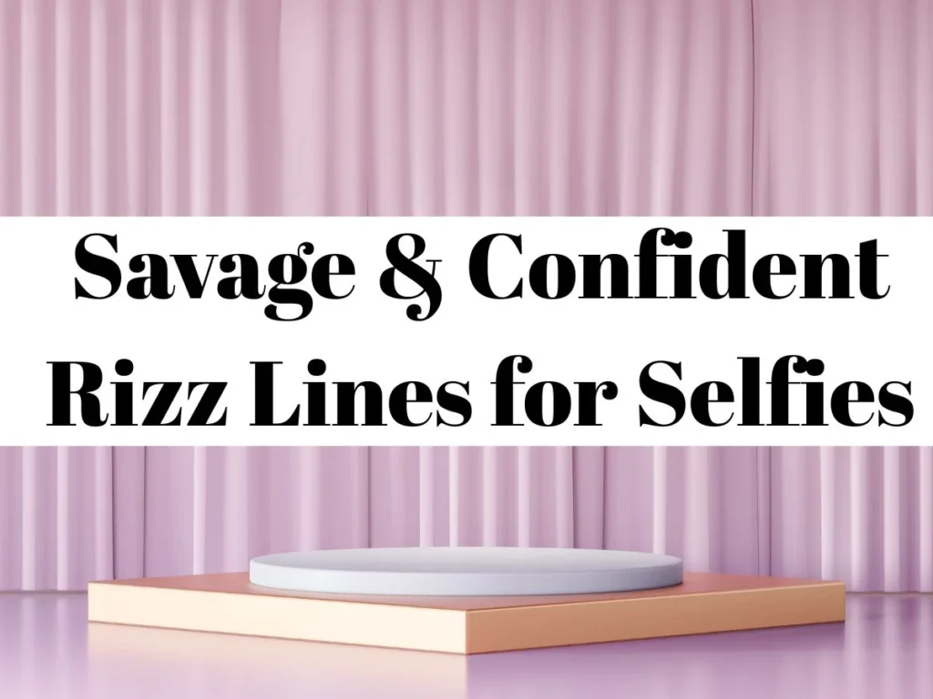 Savage & Confident Rizz Lines for Selfies