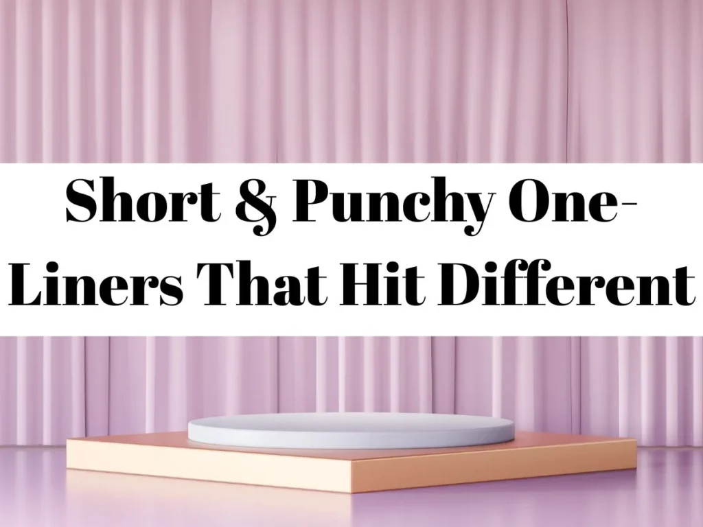 Short & Punchy One-Liners That Hit Different