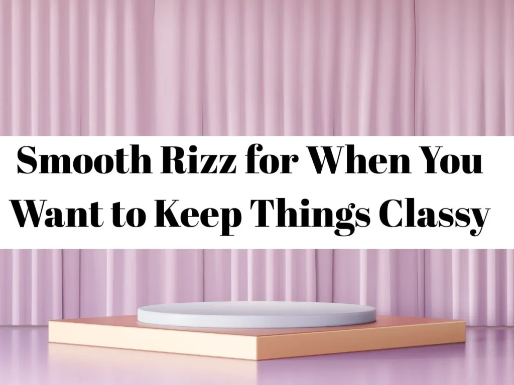Smooth Rizz for When You Want to Keep Things Classy