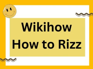 Read more about the article Wikihow How to Rizz: Unlock Your Perfect Rizz Line