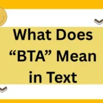 What Does “BTA” Mean in Text? Full Meaning, Uses, and Examples (2025 Guide)