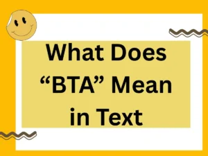 Read more about the article What Does “BTA” Mean in Text? Full Meaning, Uses, and Examples (2025 Guide)