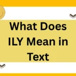 What Does ILY Mean in Text? A Complete 2025 Guide to Meaning, Usage, and Alternatives