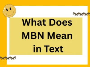 Read more about the article What Does MBN Mean in Text? 2025’s Definitive Guide
