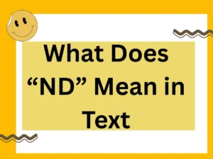 Read more about the article What Does “ND” Mean in Text? A Complete 2025 Guide to Understanding and Using It Effectively