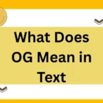 What Does OG Mean in Text? Full 2025 Guide with Context, Examples, and Alternatives