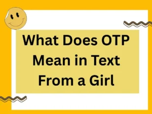 Read more about the article What Does OTP Mean in Text From a Girl? The Ultimate 2025 Guide to Context, Nuance, and Perfect Replies