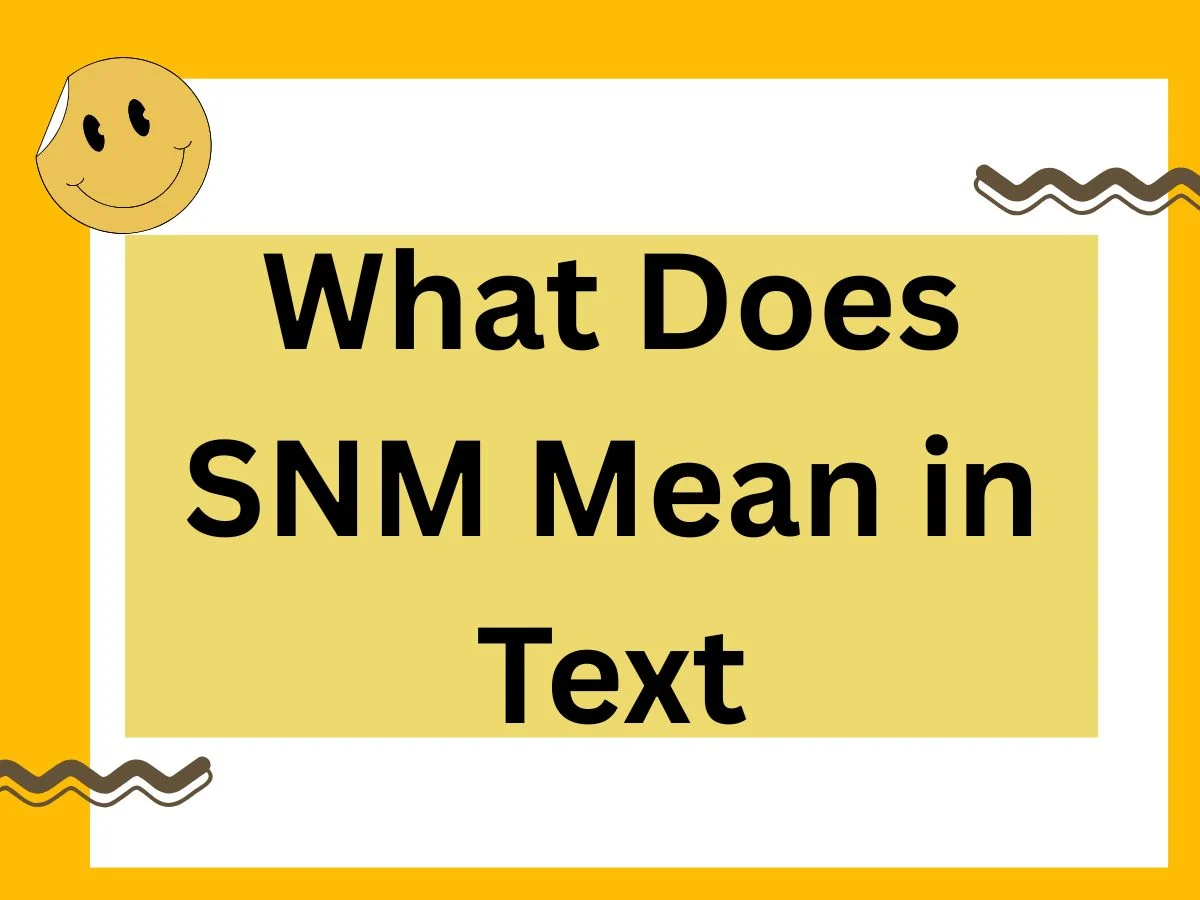 What Does SNM Mean in Text