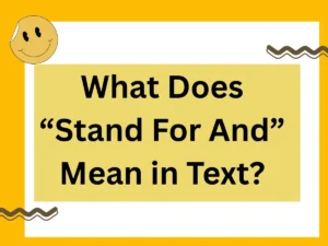Read more about the article What Does “Stand For And” Mean in Text?