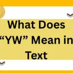 What Does “YW” Mean in Text? Stand For and Meaning in Text
