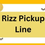 199 Rizz Pickup Line to win the heart of your love or crush 2026