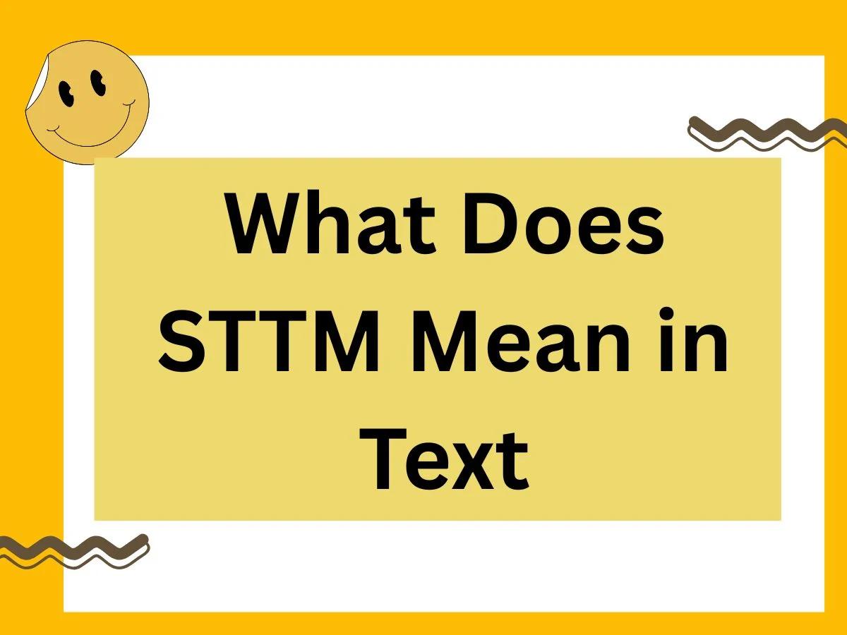 Read more about the article What Does STTM Mean in Text? A Complete 2025 Guide to Its Meaning, Usage, and Best Alternatives